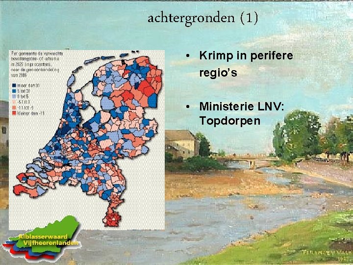 achtergronden (1) • Krimp in perifere regio’s • Ministerie LNV: Topdorpen 