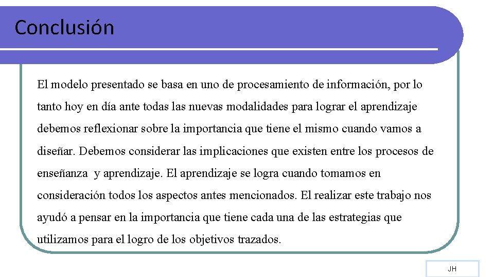 Conclusión El modelo presentado se basa en uno de procesamiento de información, por lo