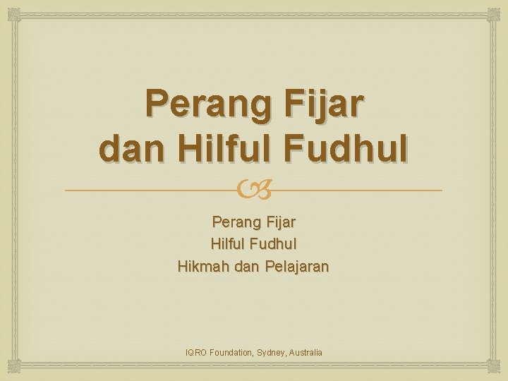 Perang Fijar dan Hilful Fudhul Perang Fijar Hilful Fudhul Hikmah dan Pelajaran IQRO Foundation,