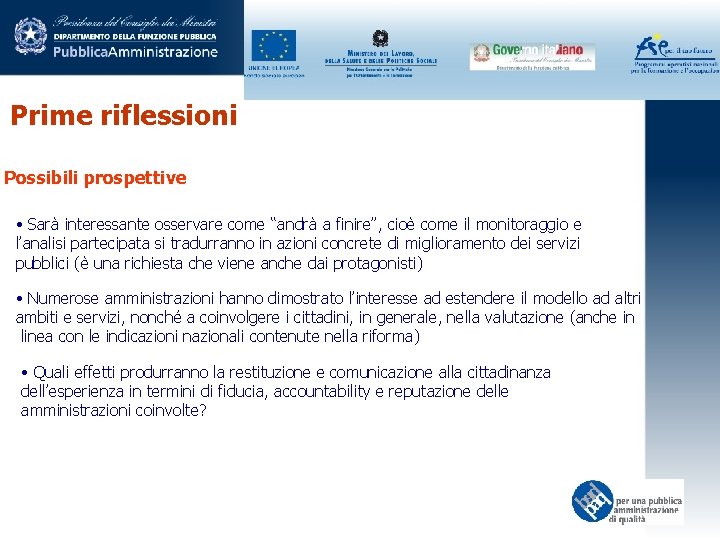 Prime riflessioni Possibili prospettive • Sarà interessante osservare come “andrà a finire”, cioè come