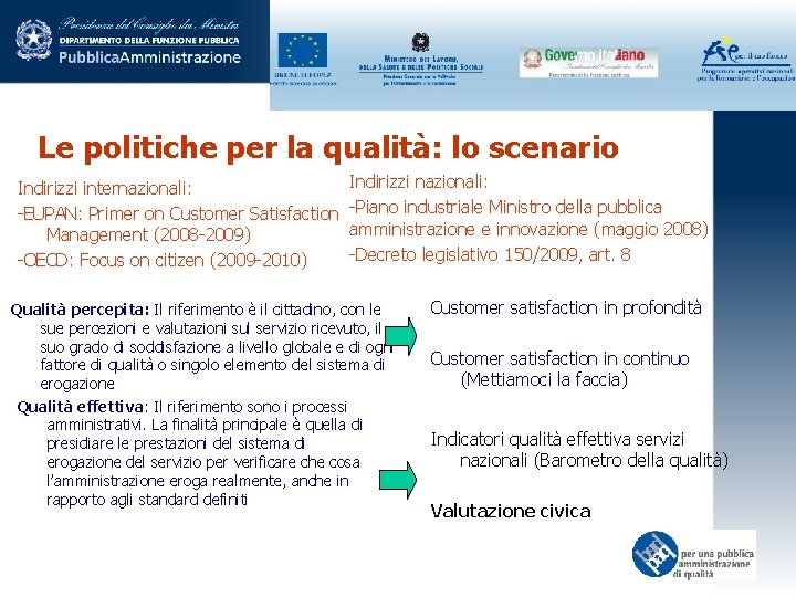 Le politiche per la qualità: lo scenario Indirizzi internazionali: -EUPAN: Primer on Customer Satisfaction