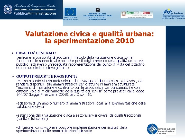 Valutazione civica e qualità urbana: la sperimentazione 2010 » FINALITA’ GENERALE: verificare la possibilità