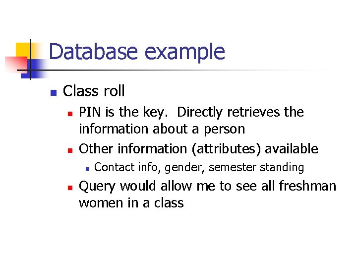 Database example n Class roll n n PIN is the key. Directly retrieves the Database example n Class roll n n PIN is the key. Directly retrieves the