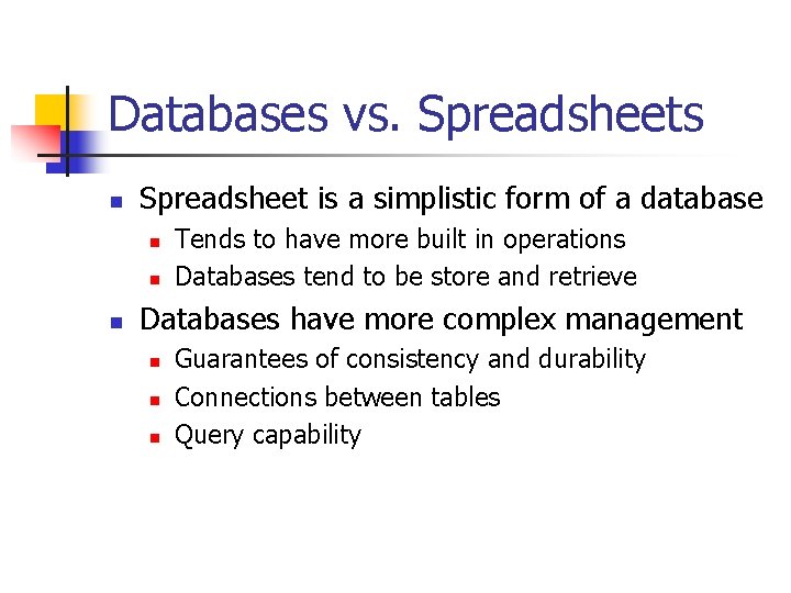 Databases vs. Spreadsheets n Spreadsheet is a simplistic form of a database n n Databases vs. Spreadsheets n Spreadsheet is a simplistic form of a database n n
