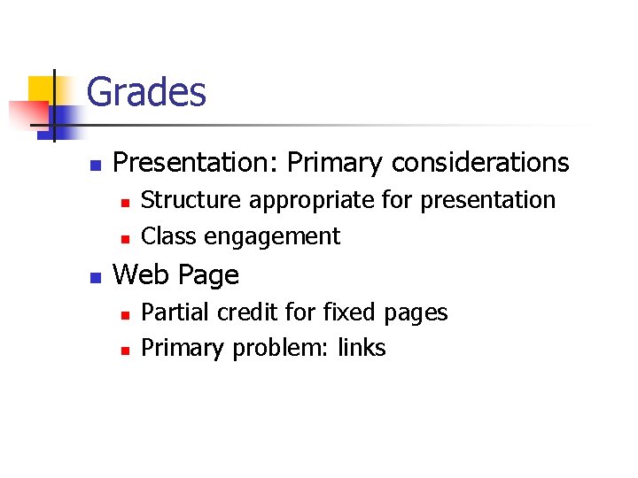 Grades n Presentation: Primary considerations n n n Structure appropriate for presentation Class engagement Grades n Presentation: Primary considerations n n n Structure appropriate for presentation Class engagement