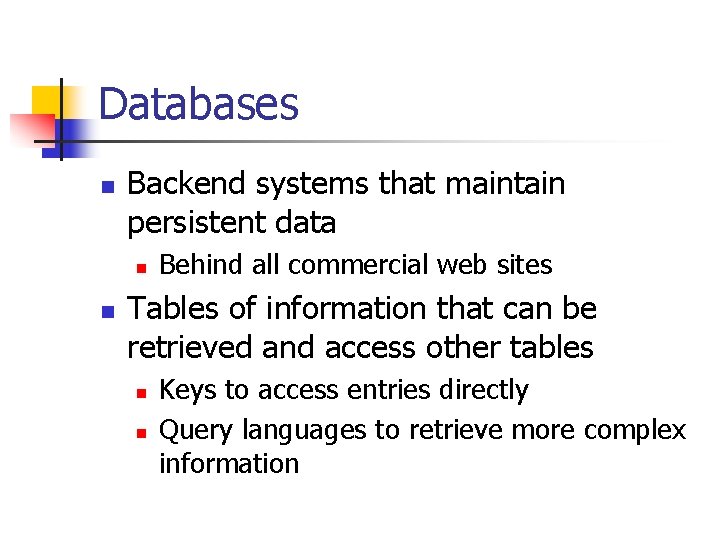 Databases n Backend systems that maintain persistent data n n Behind all commercial web Databases n Backend systems that maintain persistent data n n Behind all commercial web