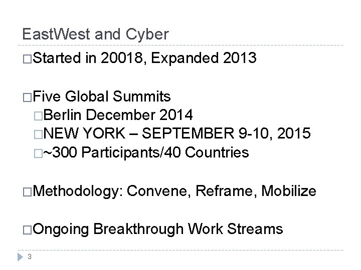 East. West and Cyber �Started in 20018, Expanded 2013 �Five Global Summits �Berlin December