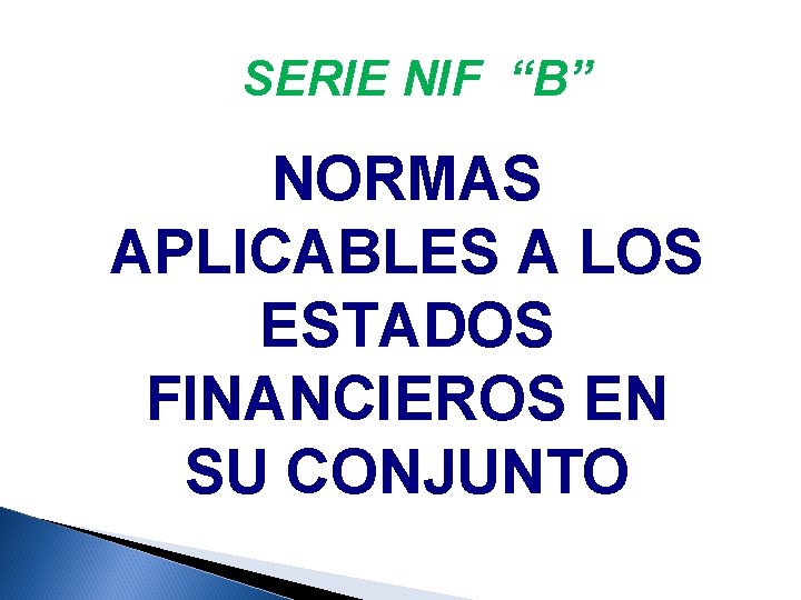SERIE NIF “B” NORMAS APLICABLES A LOS ESTADOS FINANCIEROS EN SU CONJUNTO 