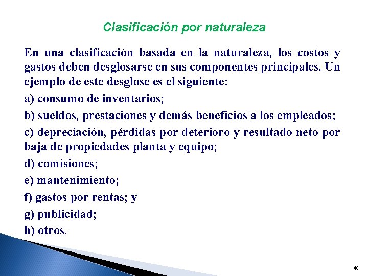 Clasificación por naturaleza En una clasificación basada en la naturaleza, los costos y gastos