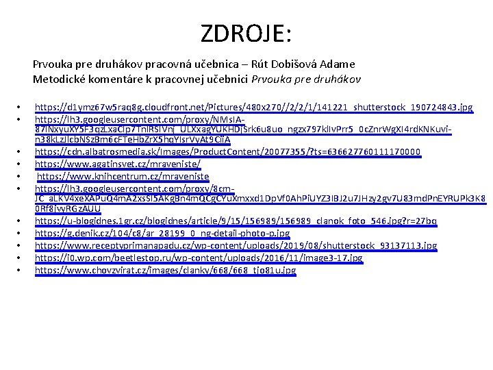 ZDROJE: Prvouka pre druhákov pracovná učebnica – Rút Dobišová Adame Metodické komentáre k pracovnej