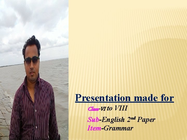 Presentation made for Class-VI to VIII Sub-English 2 nd Paper Item-Grammar 