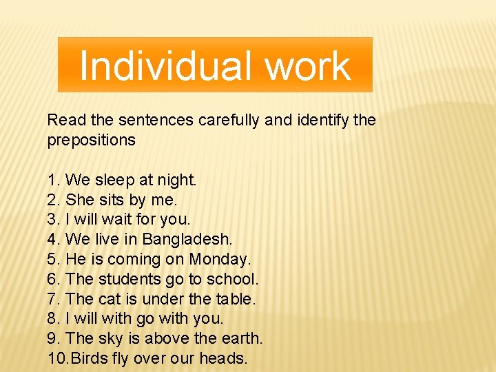 Individual work Read the sentences carefully and identify the prepositions 1. We sleep at