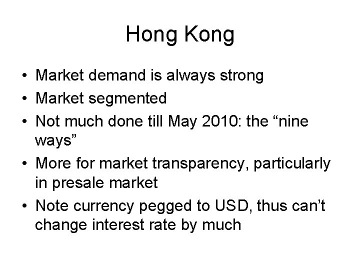 Hong Kong • Market demand is always strong • Market segmented • Not much