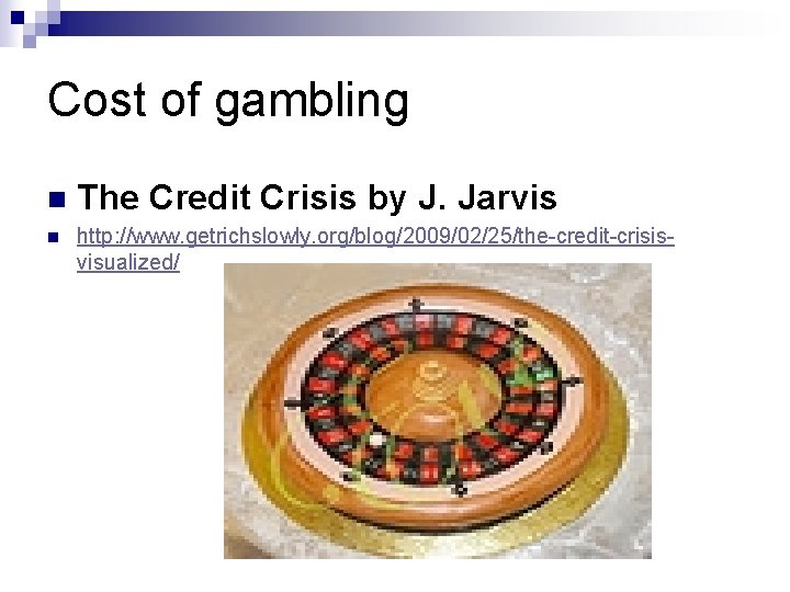 Cost of gambling n The Credit Crisis by J. Jarvis n http: //www. getrichslowly.