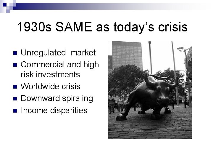 1930 s SAME as today’s crisis n n n Unregulated market Commercial and high