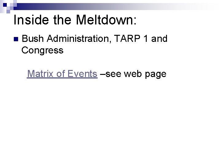 Inside the Meltdown: n Bush Administration, TARP 1 and Congress Matrix of Events –see