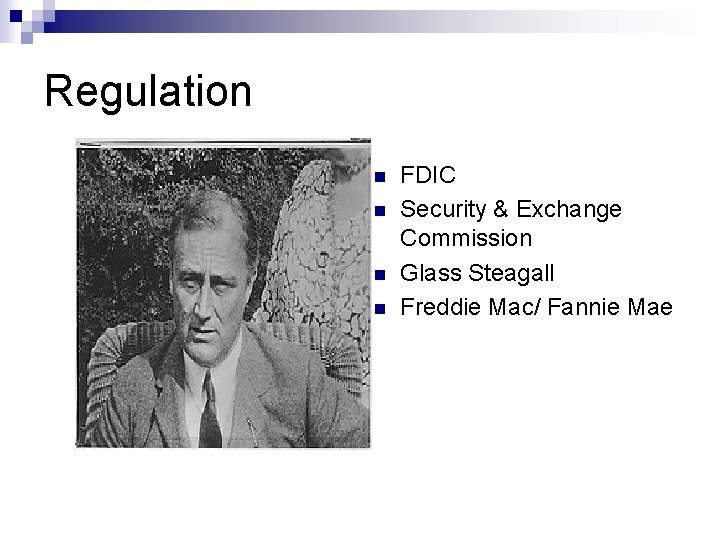 Regulation n n FDIC Security & Exchange Commission Glass Steagall Freddie Mac/ Fannie Mae