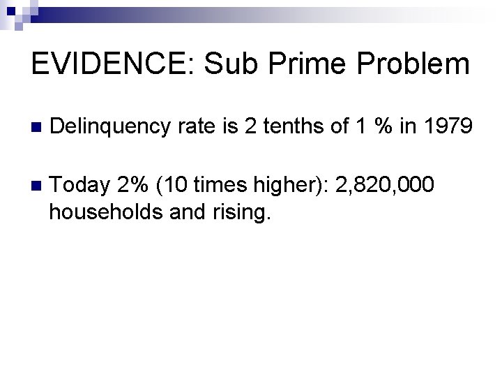 EVIDENCE: Sub Prime Problem n Delinquency rate is 2 tenths of 1 % in
