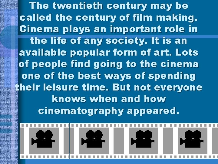 The twentieth century may be called the century of film making. Cinema plays an