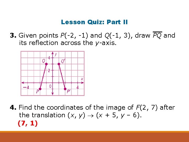 Lesson Quiz: Part II 3. Given points P(-2, -1) and Q(-1, 3), draw PQ
