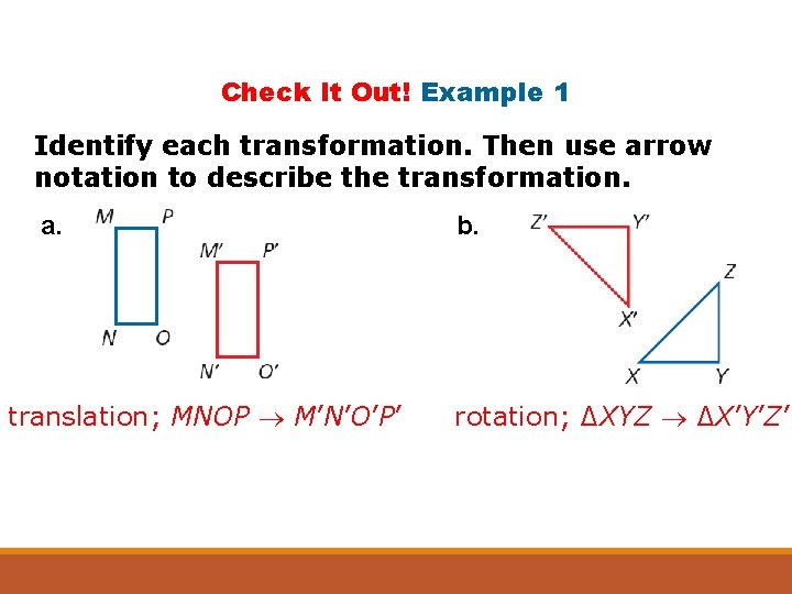 Check It Out! Example 1 Identify each transformation. Then use arrow notation to describe