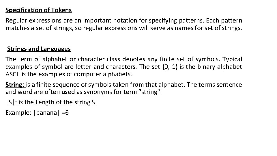 Specification of Tokens Regular expressions are an important notation for specifying patterns. Each pattern