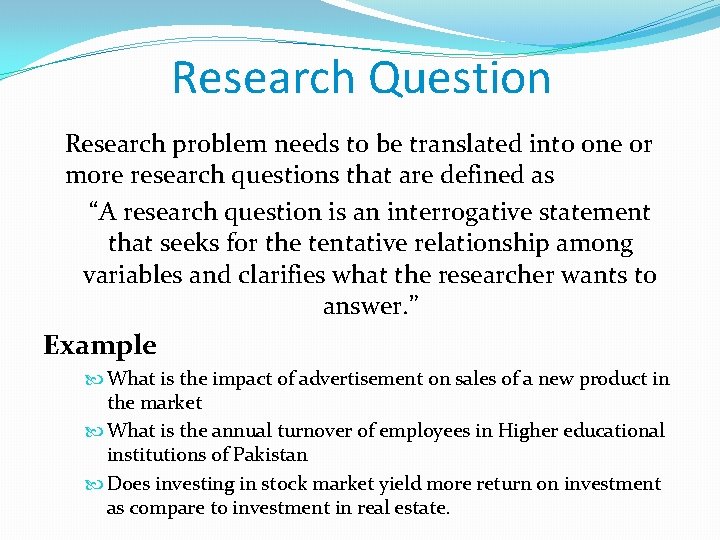 Research Question Research problem needs to be translated into one or more research questions