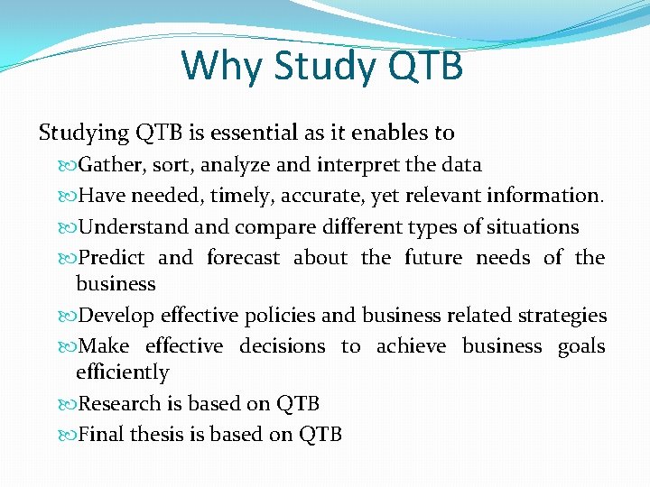 Why Study QTB Studying QTB is essential as it enables to Gather, sort, analyze