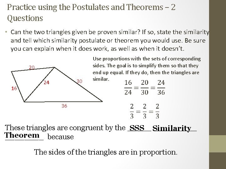 Practice using the Postulates and Theorems – 2 Questions • Can the two triangles