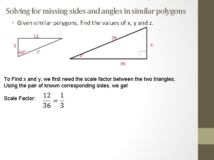 Solving for missing sides and angles in similar polygons • Given similar polygons, find