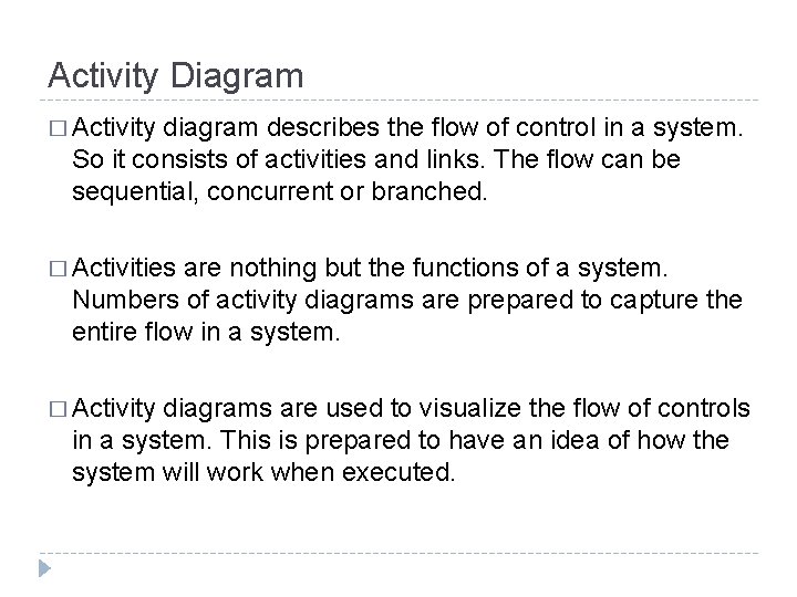 Activity Diagram � Activity diagram describes the flow of control in a system. So