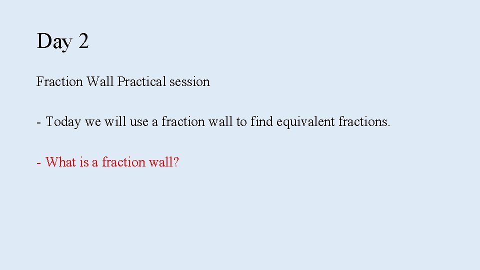 Day 2 Fraction Wall Practical session - Today we will use a fraction wall