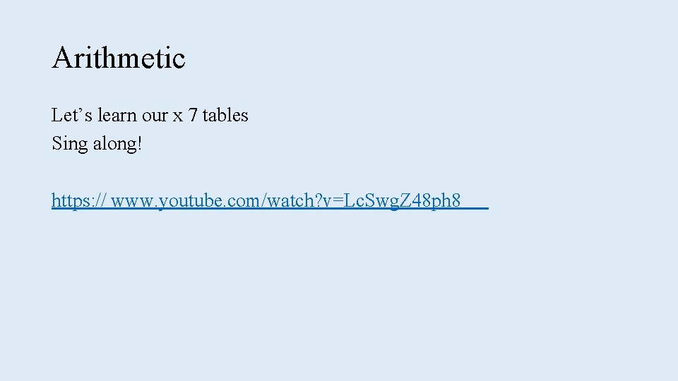 Arithmetic Let’s learn our x 7 tables Sing along! https: // www. youtube. com/watch?