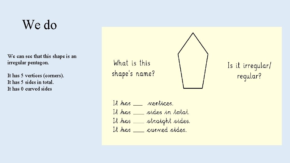 We do We can see that this shape is an irregular pentagon. It has