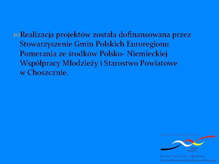  Realizacja projektów została dofinansowana przez Stowarzyszenie Gmin Polskich Euroregionu Pomerania ze środków Polsko-