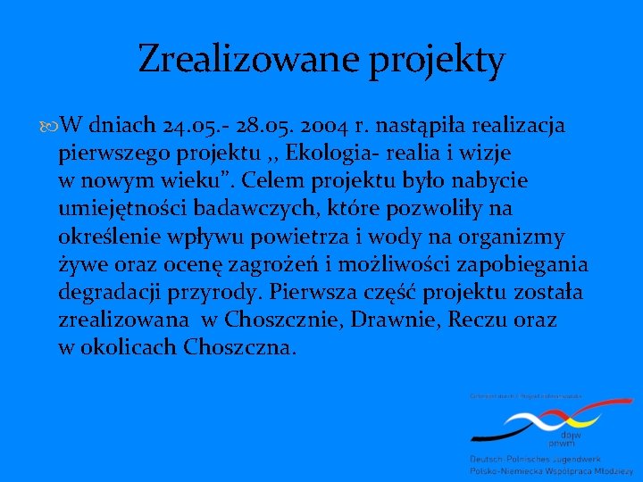 Zrealizowane projekty W dniach 24. 05. - 28. 05. 2004 r. nastąpiła realizacja pierwszego