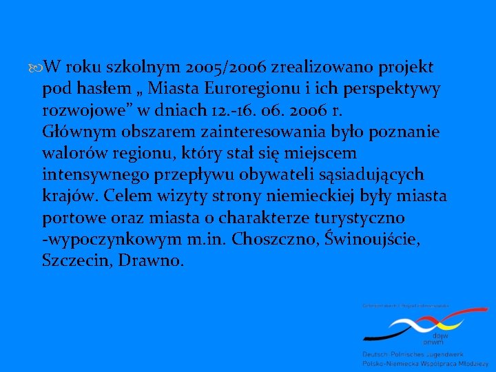  W roku szkolnym 2005/2006 zrealizowano projekt pod hasłem „ Miasta Euroregionu i ich