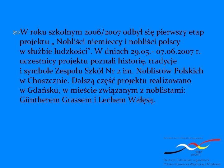  W roku szkolnym 2006/2007 odbył się pierwszy etap projektu „ Nobliści niemieccy i