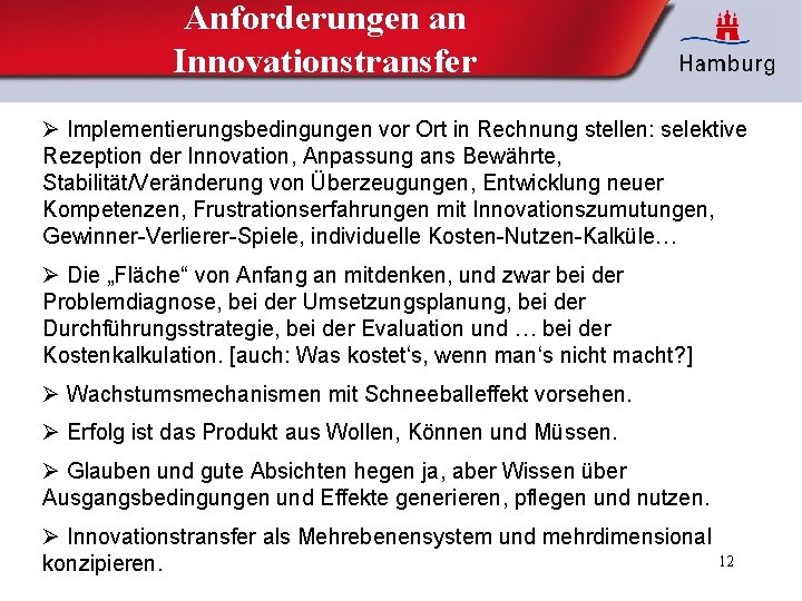 Anforderungen an Innovationstransfer Ø Implementierungsbedingungen vor Ort in Rechnung stellen: selektive Rezeption der Innovation,