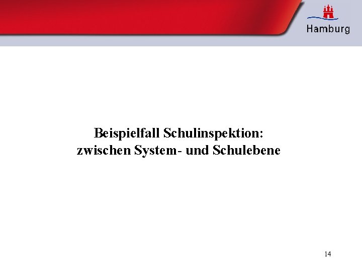 Beispielfall Schulinspektion: zwischen System- und Schulebene 14 