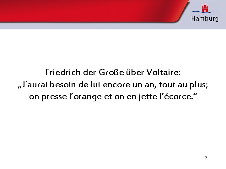 Friedrich der Große über Voltaire: „J’aurai besoin de lui encore un an, tout au
