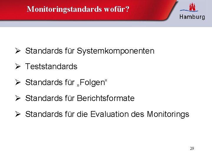 Monitoringstandards wofür? Ø Standards für Systemkomponenten Ø Teststandards Ø Standards für „Folgen“ Ø Standards