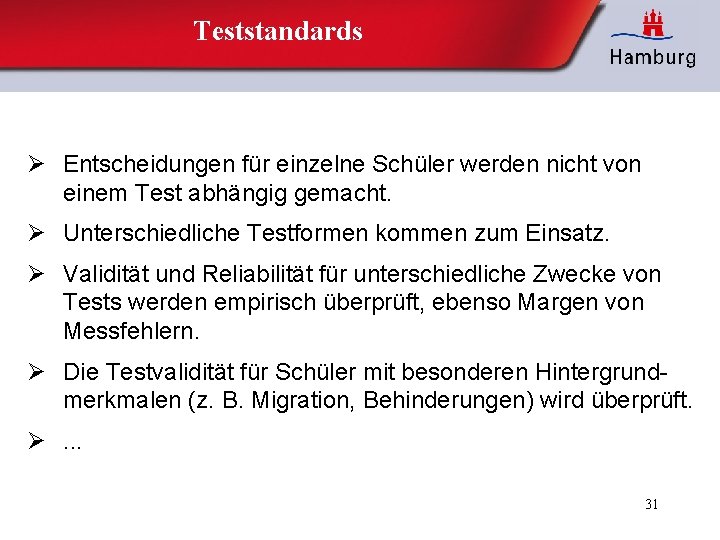 Teststandards Ø Entscheidungen für einzelne Schüler werden nicht von einem Test abhängig gemacht. Ø