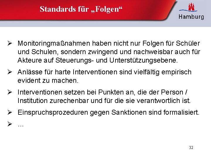 Standards für „Folgen“ Ø Monitoringmaßnahmen haben nicht nur Folgen für Schüler und Schulen, sondern