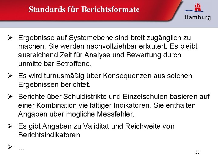 Standards für Berichtsformate Ø Ergebnisse auf Systemebene sind breit zugänglich zu machen. Sie werden