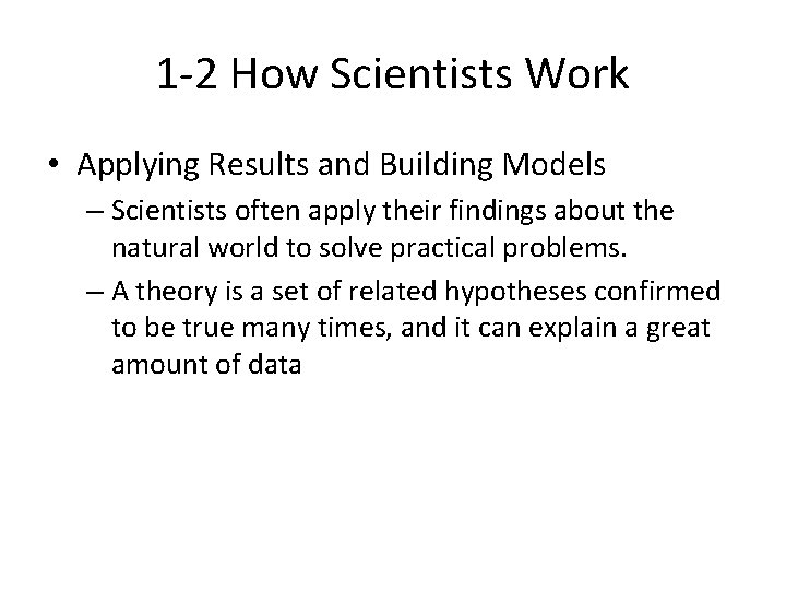 1 -2 How Scientists Work • Applying Results and Building Models – Scientists often 1 -2 How Scientists Work • Applying Results and Building Models – Scientists often