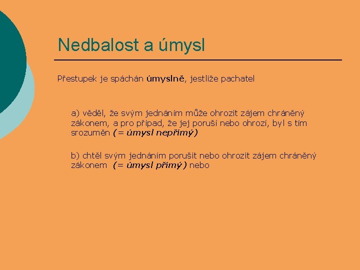 Nedbalost a úmysl Přestupek je spáchán úmyslně, jestliže pachatel a) věděl, že svým jednáním