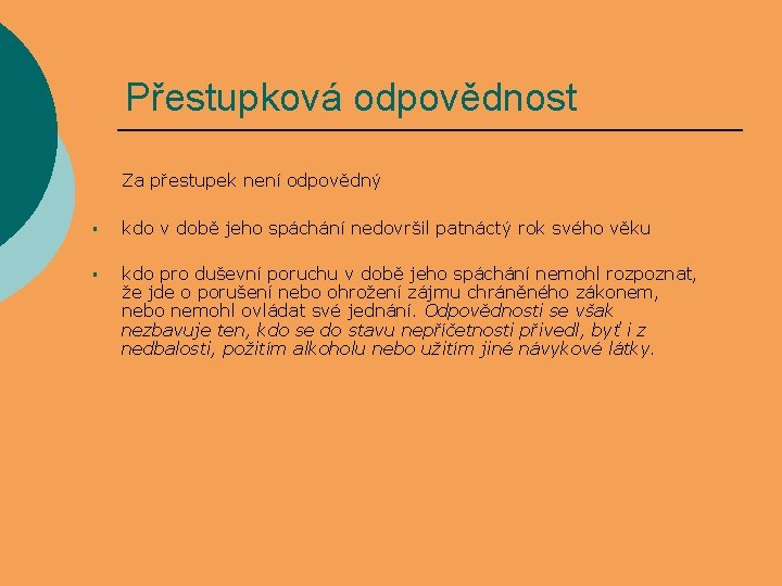 Přestupková odpovědnost Za přestupek není odpovědný § kdo v době jeho spáchání nedovršil patnáctý