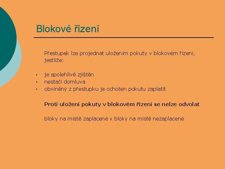 Blokové řízení Přestupek lze projednat uložením pokuty v blokovém řízení, jestliže: § § §