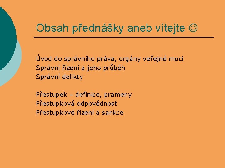 Obsah přednášky aneb vítejte Úvod do správního práva, orgány veřejné moci Správní řízení a